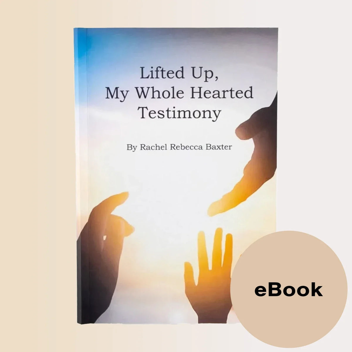 Lifted Up My Whole Hearted Testimony by Rachel Baxter (Digital eBook)